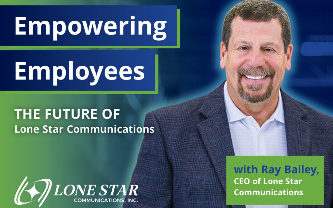 Empowering Employees: The Future of Lone Star Communications
