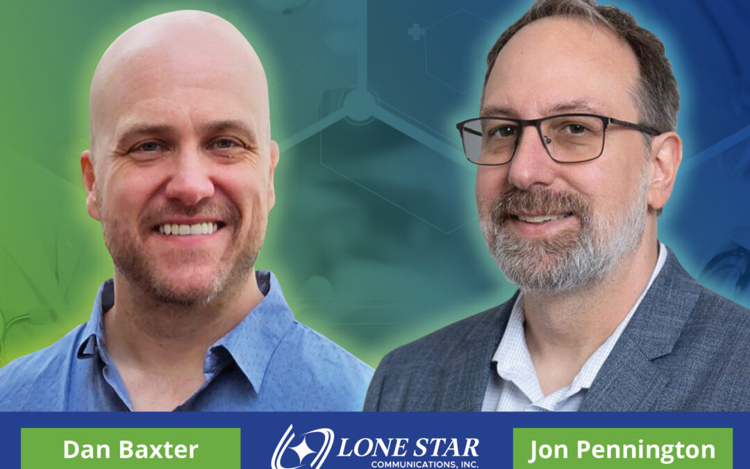Lone Star Communications Appoints Dan Baxter as Chief Technology Officer and Jon Pennington as Deputy CTO to Drive Innovation and Growth
