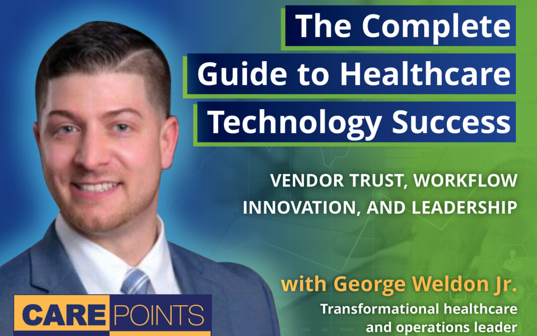 The Complete Guide to Healthcare Technology Success: Vendor Trust, Workflow Innovation, and Leadership